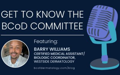 Getting to Know the BCoD Committee: Barry Williams, Certified Medical Assistant/Biologic Coordinator – Westside Dermatology