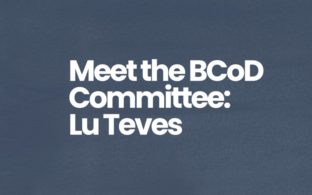 Getting to Know the BCoD Committee: Lu Teves