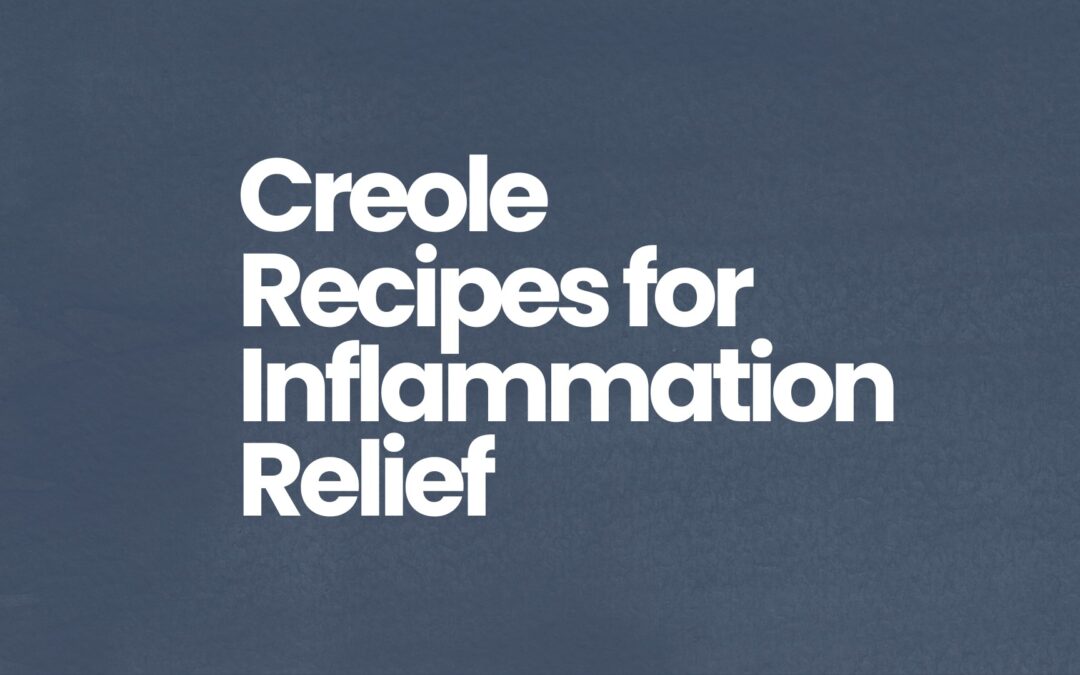 Turn Up the Flavor, Turn Down the Inflammation: Recipes with a Creole Flare