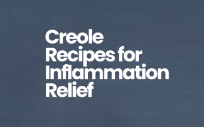 Turn Up the Flavor, Turn Down the Inflammation: Recipes with a Creole Flare